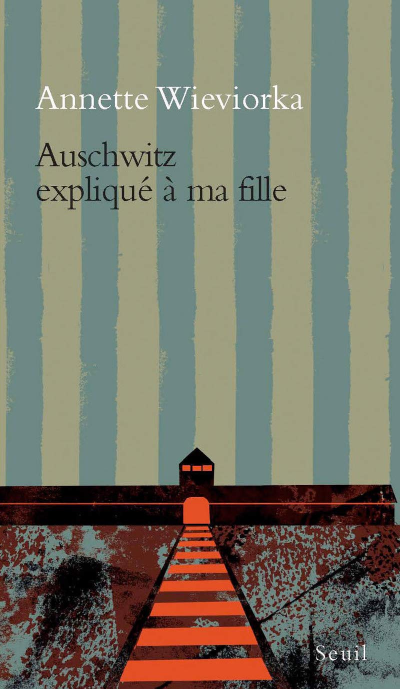 Auschwitz expliqué à ma fille - Annette Wieviorka