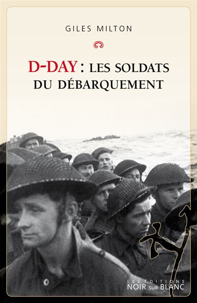 D-Day : les soldats du débarquement - Giles Milton